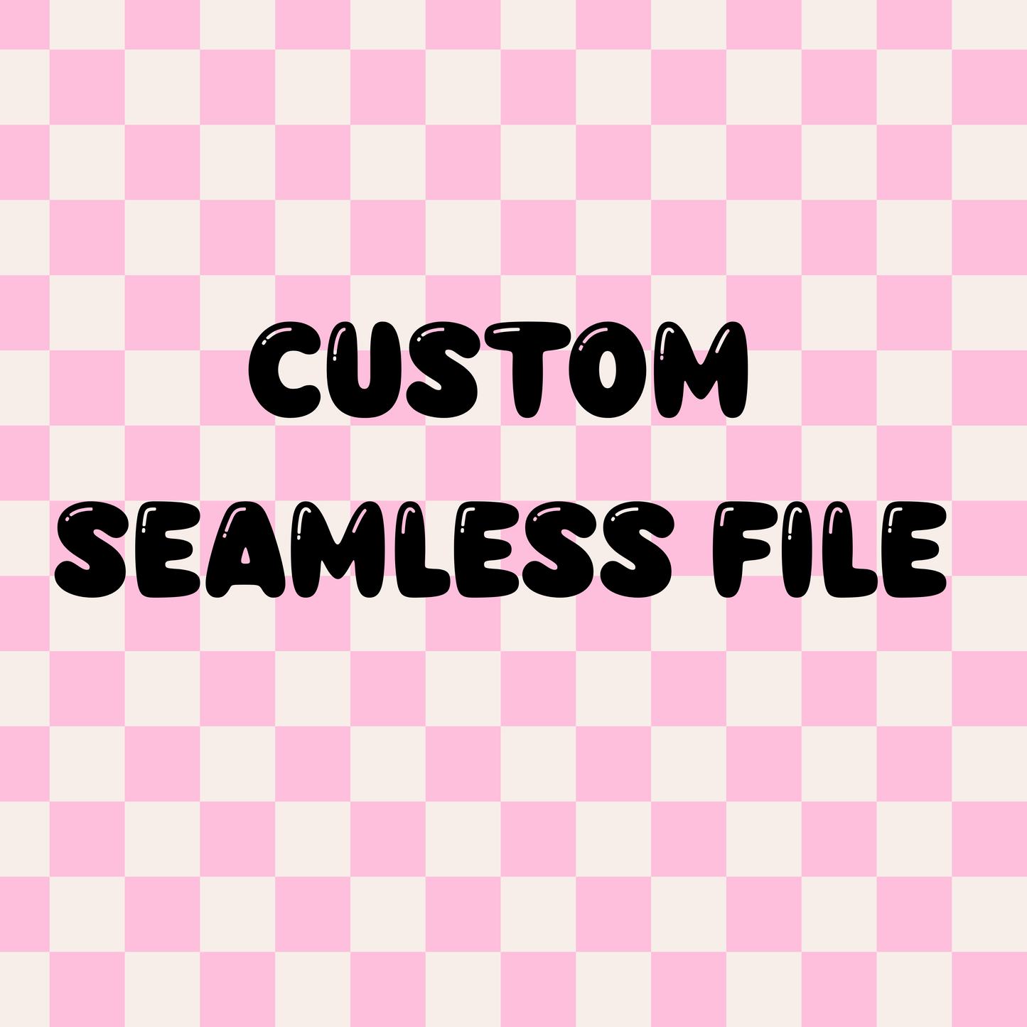 Custom Seamless File