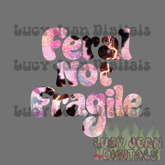 Feral, Not Fragile PNG